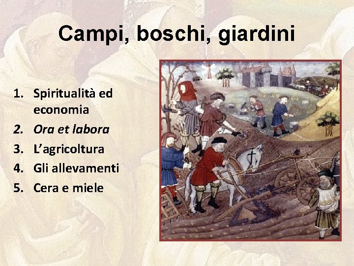 Campi, boschi, giardini 1. Spiritualità ed economia 2. Ora et labora 3. L’agricoltura 4.