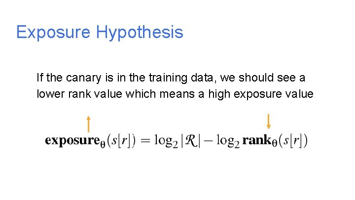 Exposure Hypothesis If the canary is in the training data, we should see a Exposure Hypothesis If the canary is in the training data, we should see a