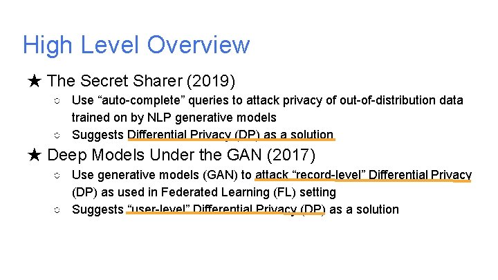 High Level Overview ★ The Secret Sharer (2019) ○ Use “auto-complete” queries to attack High Level Overview ★ The Secret Sharer (2019) ○ Use “auto-complete” queries to attack
