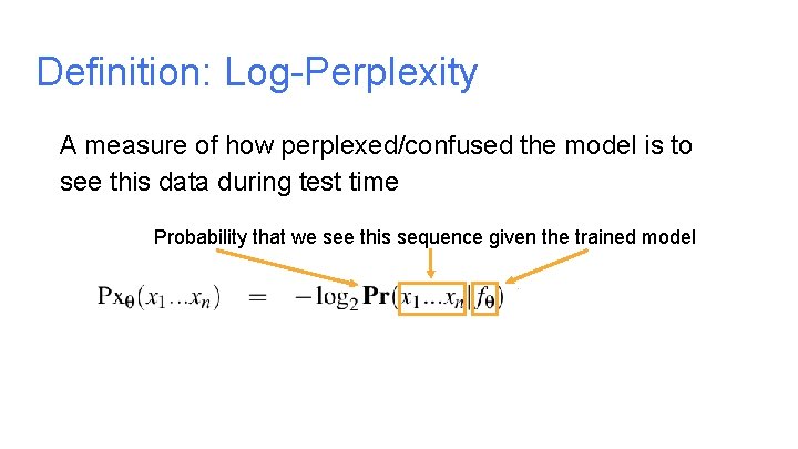 Definition: Log-Perplexity A measure of how perplexed/confused the model is to see this data Definition: Log-Perplexity A measure of how perplexed/confused the model is to see this data