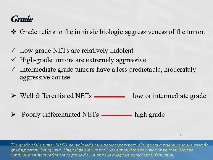 v Grade refers to the intrinsic biologic aggressiveness of the tumor. ü Low-grade NETs