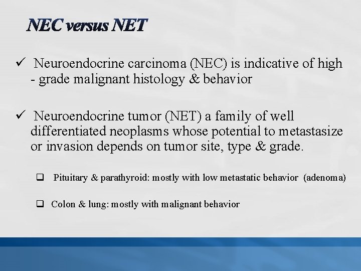 ü Neuroendocrine carcinoma (NEC) is indicative of high - grade malignant histology & behavior