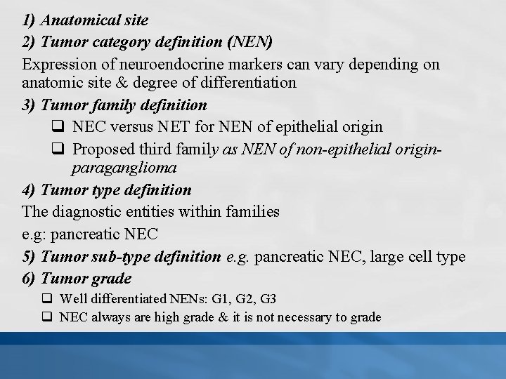 1) Anatomical site 2) Tumor category definition (NEN) Expression of neuroendocrine markers can vary