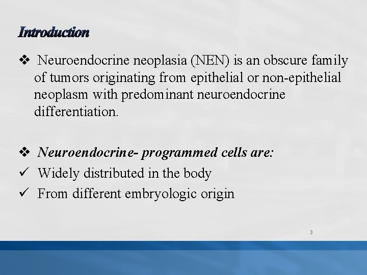 v Neuroendocrine neoplasia (NEN) is an obscure family of tumors originating from epithelial or