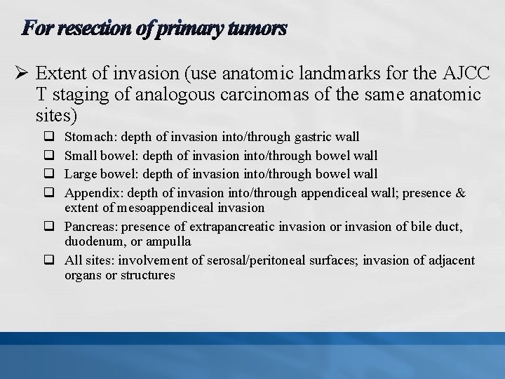 Ø Extent of invasion (use anatomic landmarks for the AJCC T staging of analogous
