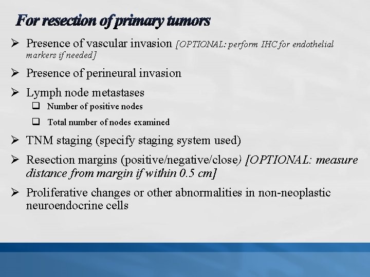 Ø Presence of vascular invasion [OPTIONAL: perform IHC for endothelial markers if needed] Ø