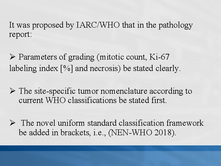 It was proposed by IARC/WHO that in the pathology report: Ø Parameters of grading