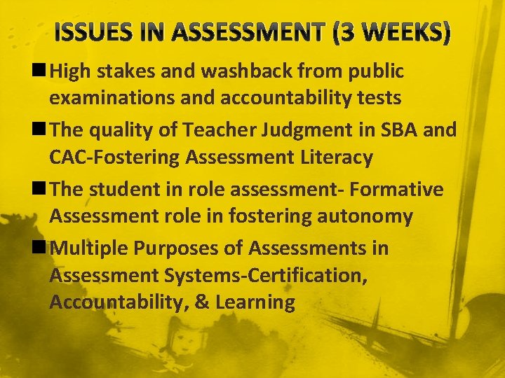 ISSUES IN ASSESSMENT (3 WEEKS) n High stakes and washback from public examinations and