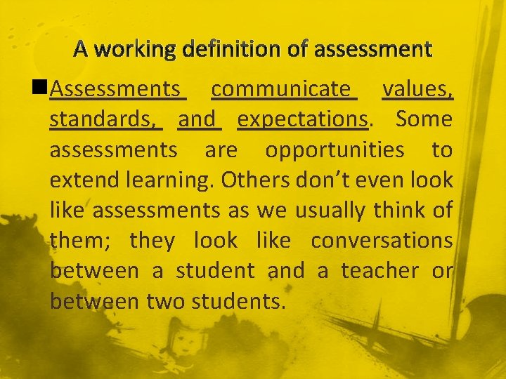 A working definition of assessment n. Assessments communicate values, standards, and expectations. Some assessments