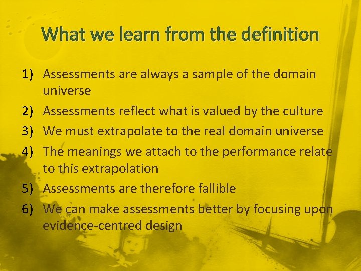 What we learn from the definition 1) Assessments are always a sample of the