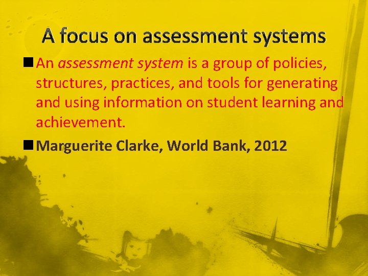 A focus on assessment systems n An assessment system is a group of policies,