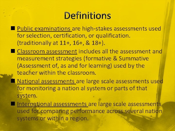 Definitions n Public examinations are high-stakes assessments used for selection, certification, or qualification. (traditionally