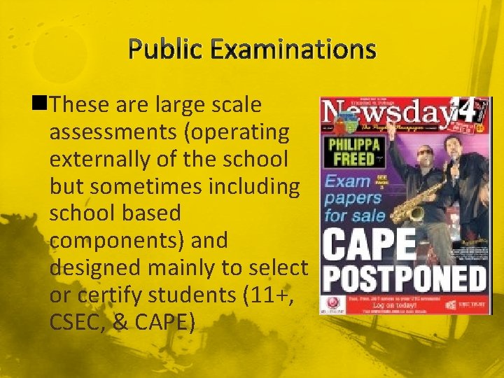 Public Examinations n. These are large scale assessments (operating externally of the school but