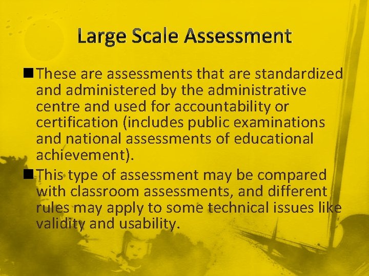 Large Scale Assessment n These are assessments that are standardized and administered by the