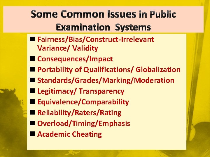Some Common Issues in Public Examination Systems n Fairness/Bias/Construct-Irrelevant Variance/ Validity n Consequences/Impact n