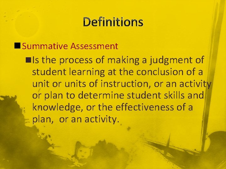 Definitions n Summative Assessment n. Is the process of making a judgment of student