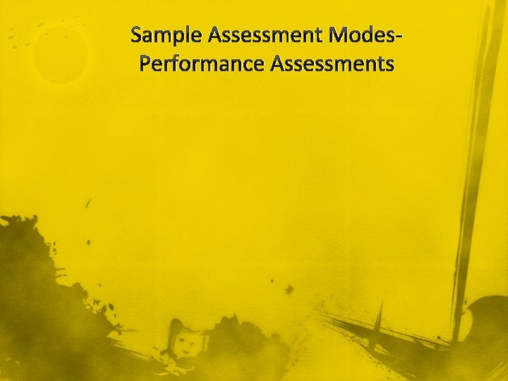 Sample Assessment Modes. Performance Assessments 