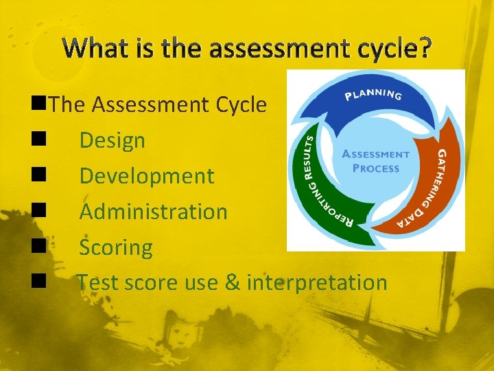 What is the assessment cycle? n. The Assessment Cycle n Design n Development n