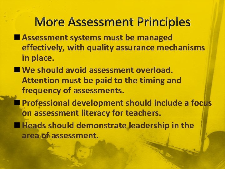 More Assessment Principles n Assessment systems must be managed effectively, with quality assurance mechanisms