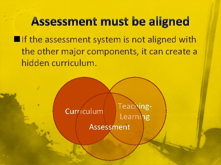 Assessment must be aligned n If the assessment system is not aligned with the
