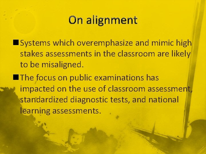 On alignment n Systems which overemphasize and mimic high stakes assessments in the classroom