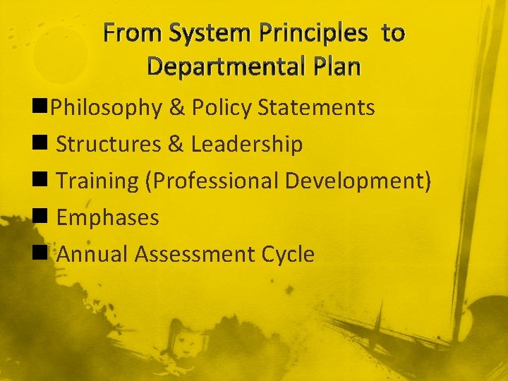 From System Principles to Departmental Plan n. Philosophy & Policy Statements n Structures &