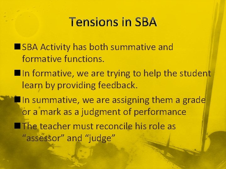 Tensions in SBA Activity has both summative and formative functions. n In formative, we