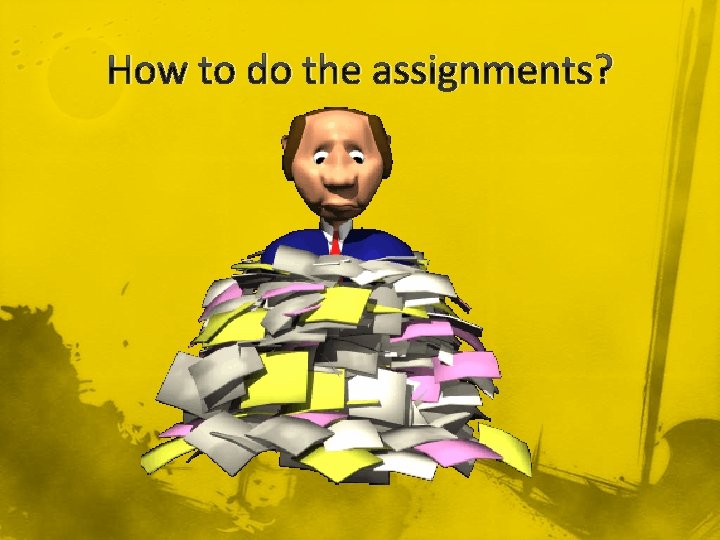 How to do the assignments? 
