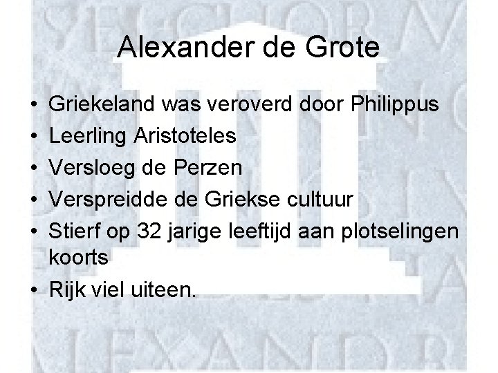 Alexander de Grote • • • Griekeland was veroverd door Philippus Leerling Aristoteles Versloeg