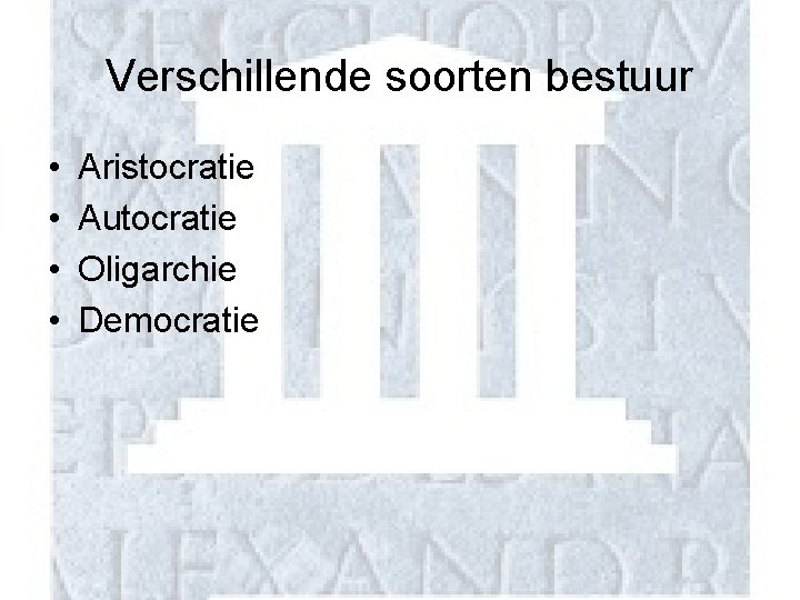 Verschillende soorten bestuur • • Aristocratie Autocratie Oligarchie Democratie 