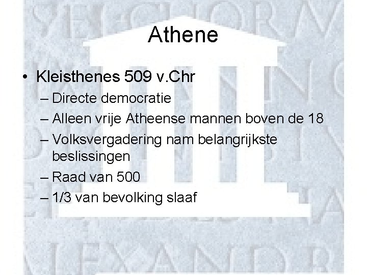 Athene • Kleisthenes 509 v. Chr – Directe democratie – Alleen vrije Atheense mannen