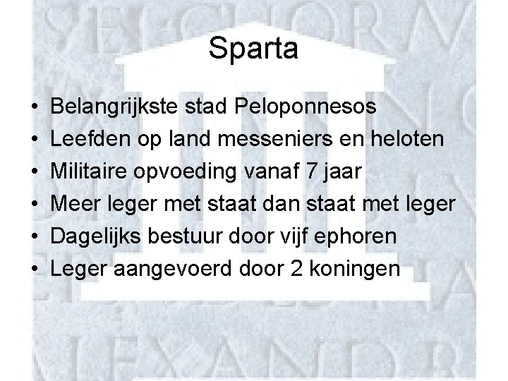 Sparta • • • Belangrijkste stad Peloponnesos Leefden op land messeniers en heloten Militaire