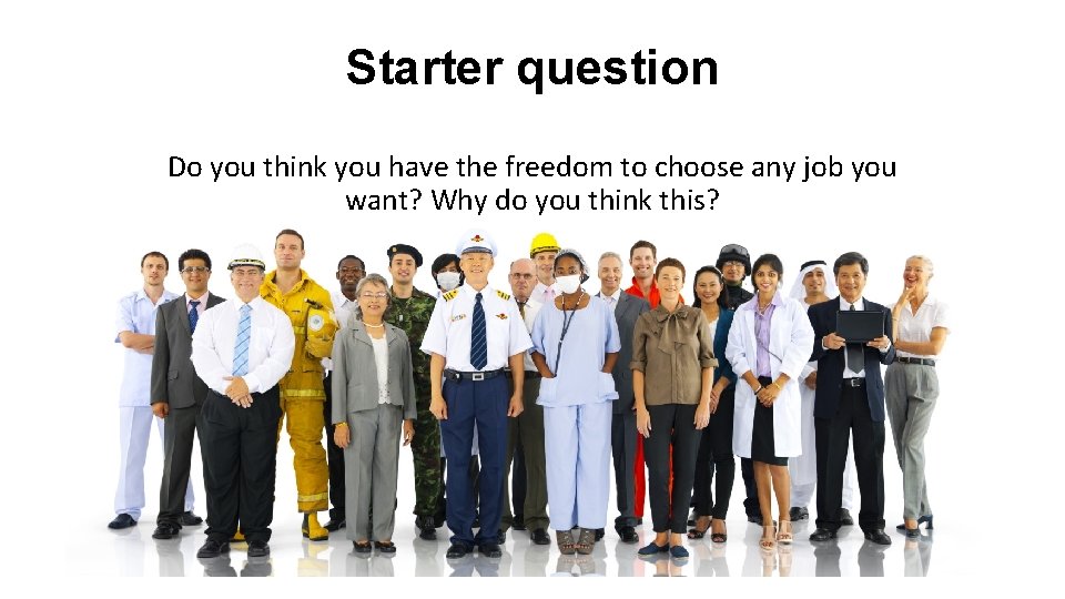 Starter question Do you think you have the freedom to choose any job you