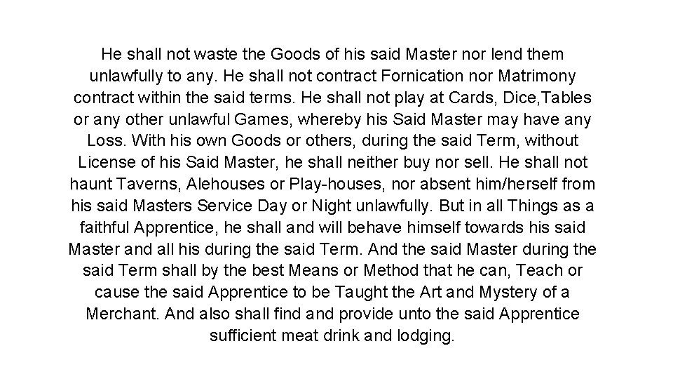 He shall not waste the Goods of his said Master nor lend them unlawfully