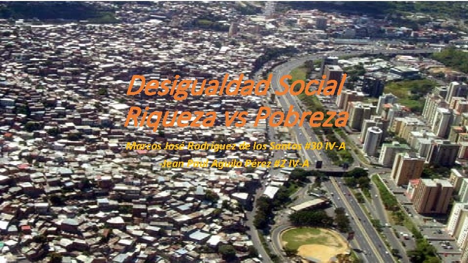 Desigualdad Social Riqueza vs Pobreza -Marcos José Rodríguez de los Santos #30 IV-A -Jean