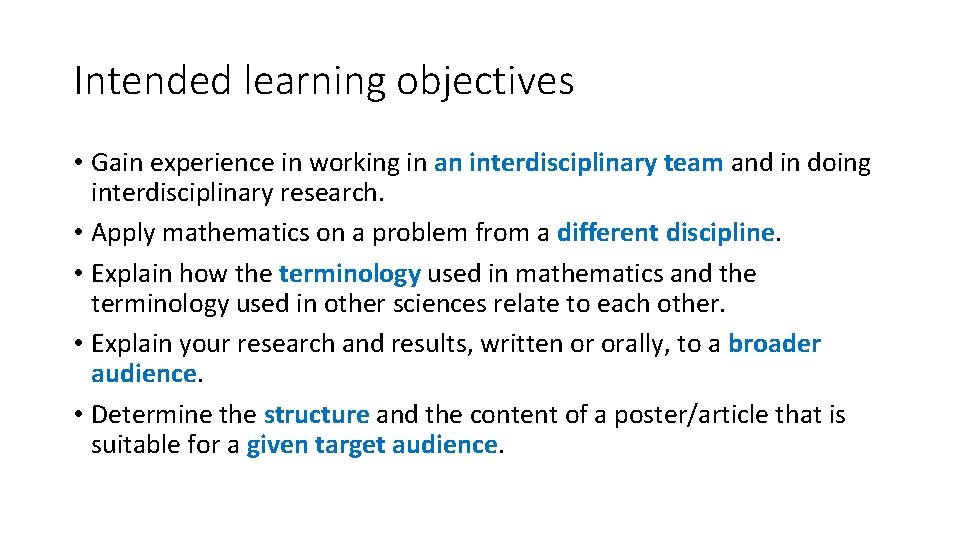 Intended learning objectives • Gain experience in working in an interdisciplinary team and in