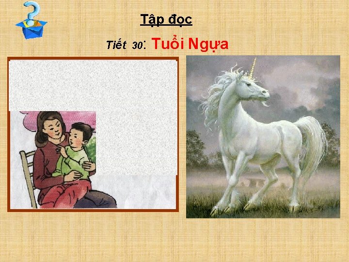 Tập đọc Tiết 30: Tuổi Ngựa 