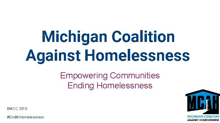 Michigan Coalition Against Homelessness Empowering Communities Ending Homelessness BMCC 2019 #End. MIHomelessness 
