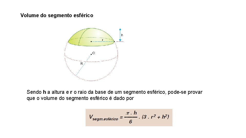 Volume do segmento esférico Sendo h a altura e r o raio da base Volume do segmento esférico Sendo h a altura e r o raio da base
