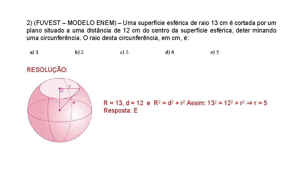 2) (FUVEST – MODELO ENEM) – Uma superfície esférica de raio 13 cm é 2) (FUVEST – MODELO ENEM) – Uma superfície esférica de raio 13 cm é