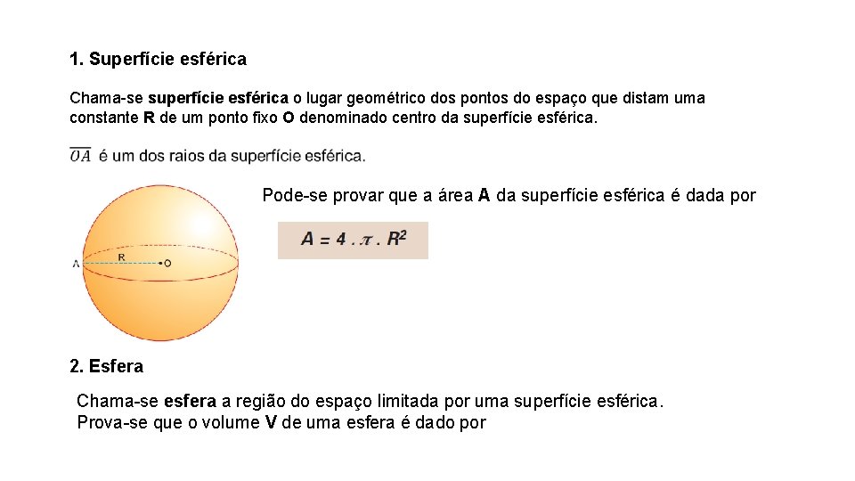 1. Superfície esférica Chama-se superfície esférica o lugar geométrico dos pontos do espaço que 1. Superfície esférica Chama-se superfície esférica o lugar geométrico dos pontos do espaço que