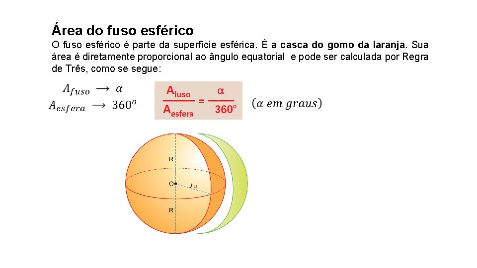 Área do fuso esférico O fuso esférico é parte da superfície esférica. É a Área do fuso esférico O fuso esférico é parte da superfície esférica. É a