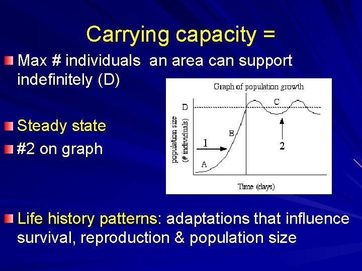 Carrying capacity = Max # individuals an area can support indefinitely (D) Steady state