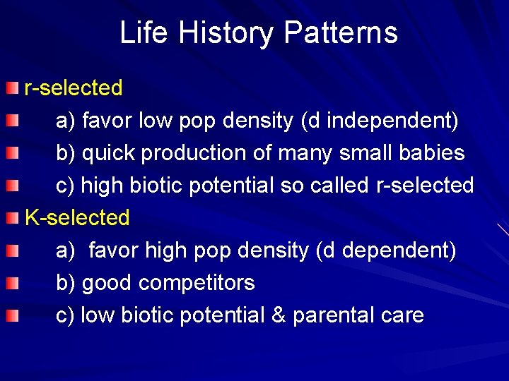 Life History Patterns r-selected a) favor low pop density (d independent) b) quick production
