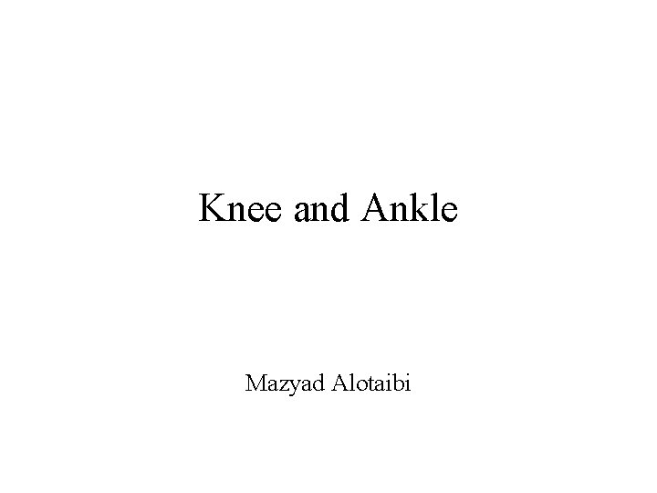 Knee and Ankle Mazyad Alotaibi 