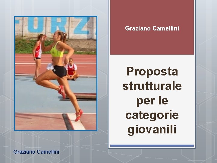 Graziano Camellini Proposta strutturale per le categorie giovanili Graziano Camellini 