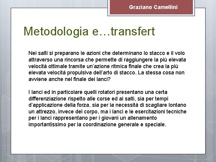 Graziano Camellini Metodologia e…transfert Nei salti si preparano le azioni che determinano lo stacco