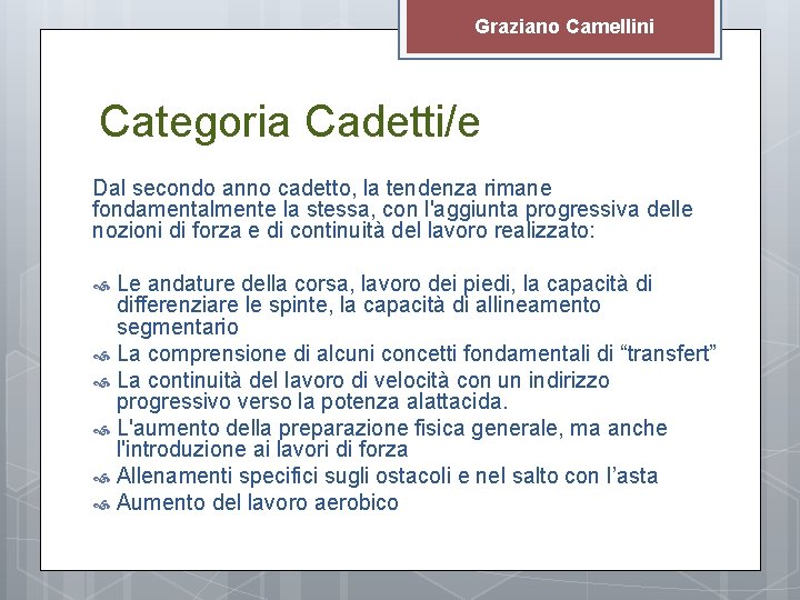 Graziano Camellini Categoria Cadetti/e Dal secondo anno cadetto, la tendenza rimane fondamentalmente la stessa,