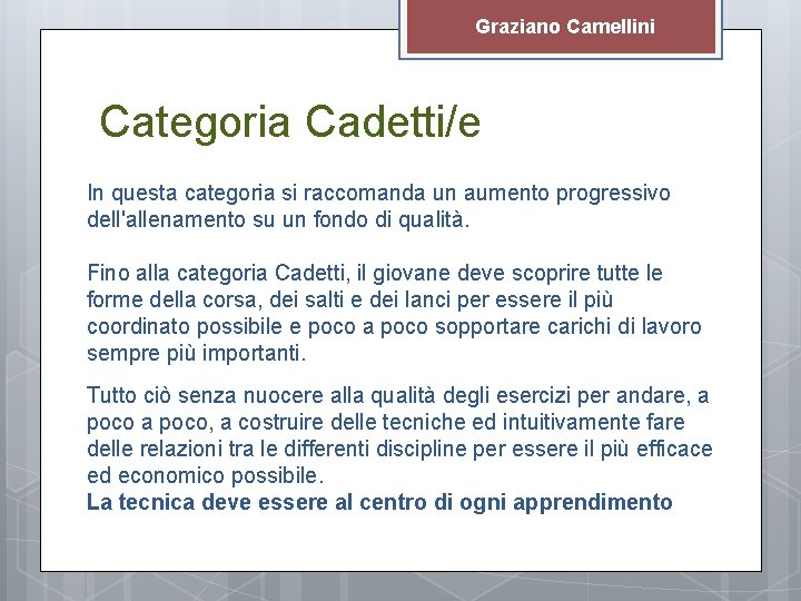 Graziano Camellini Categoria Cadetti/e In questa categoria si raccomanda un aumento progressivo dell'allenamento su