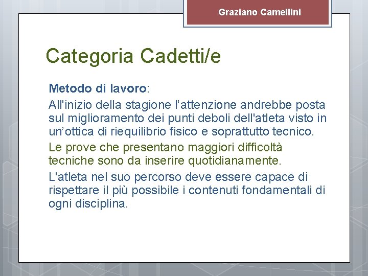 Graziano Camellini Categoria Cadetti/e Metodo di lavoro: All'inizio della stagione l’attenzione andrebbe posta sul